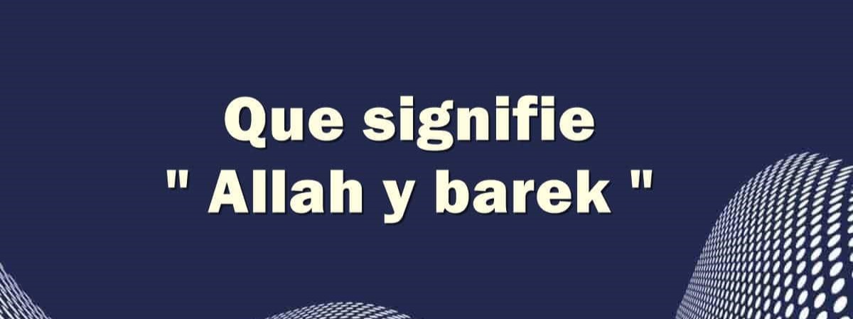 Allah Y Barek : Signification, Utilisation Et Traduction
