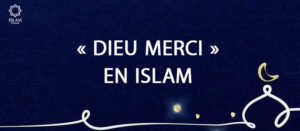 Comment dire Dieu merci en Islam