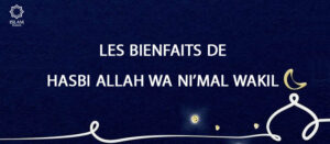 Les Bienfaits de Hasbi Allah wa Ni’mal Wakil :