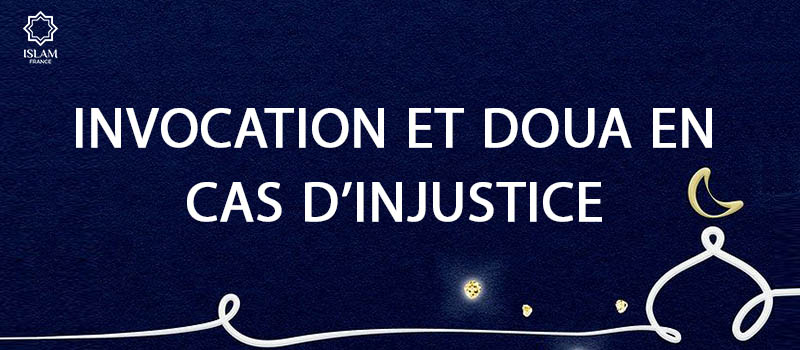 Quelle Invocation et Doua En Cas d’Injustice ?