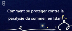 Comment se protéger contre la paralysie du sommeil en Islam