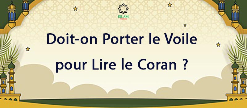 Doit-on Porter le Voile pour Lire le Coran