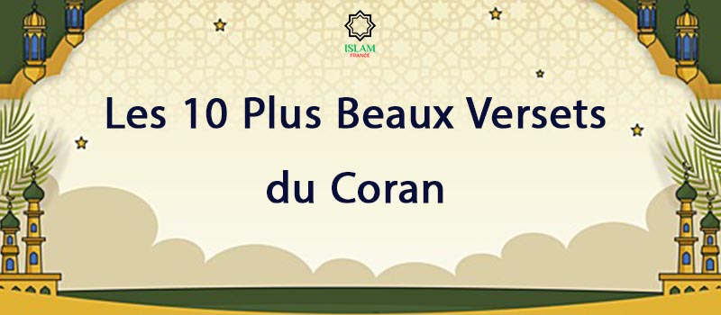 Les 10 Plus Beaux Versets du Coran