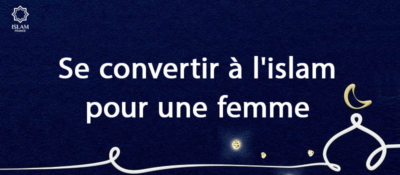 Se convertir à l'islam pour une femme