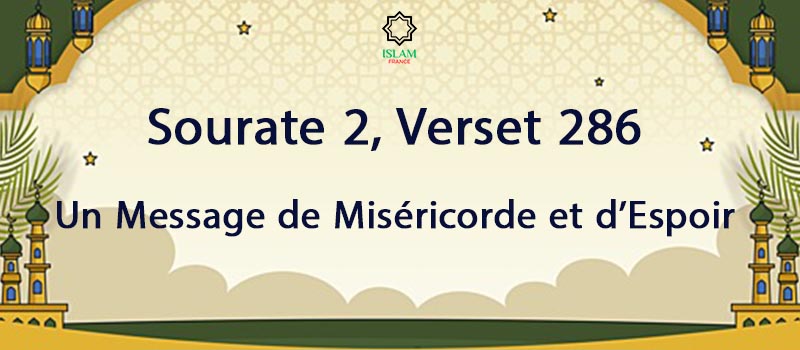 Sourate 2 Verset 286 : Un Message de Miséricorde et d’Espoir