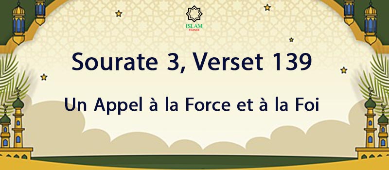 Sourate 3 Verset 139 Un Appel à la Force et à la Foi