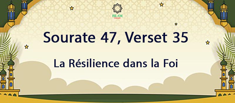 Sourate 47 Verset 35 La Résilience dans la Foi