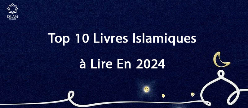 Top 10 Livres Islamiques à Lire En 2024