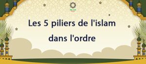 les 5 piliers de l'islam dans l'ordre