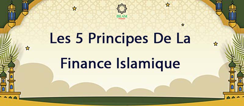 Les 5 principes de la finance islamique