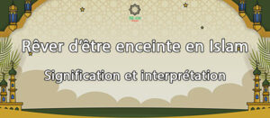 Rêver d’être enceinte en Islam